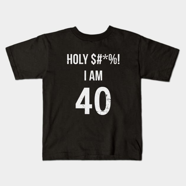 Holy Shit I'm 40 Years Old Funny Gift  40th Birthday Kids T-Shirt by hoopoe